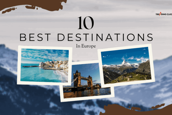 Top 10 Best Travel Destinations in Europe Find the Top 10 Travel Destinations in Europe