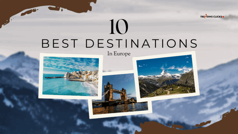 Find the Top 10 Travel Destinations in Europe