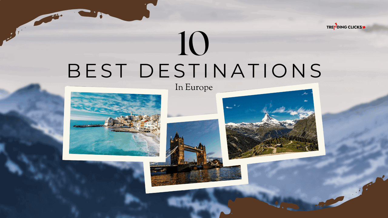Find the Top 10 Travel Destinations in Europe