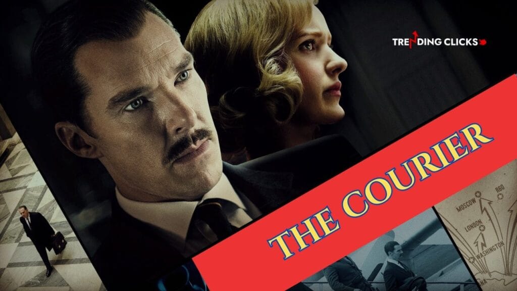 The Courier is based on how British businessman is recruited by the MI6 - Trending Clicks